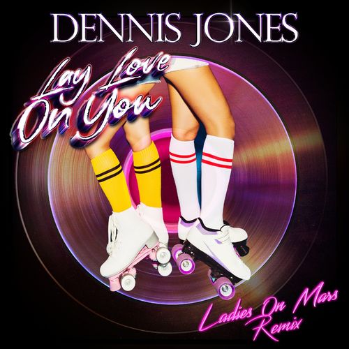Dennis Jones - Lay Love On You (Ladies On Mars Remix) / Hit It! Music