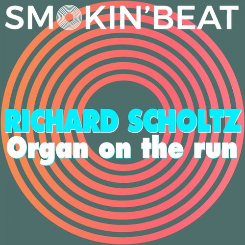 Richard Scholtz - Organ On The Run / Smokin' Beat