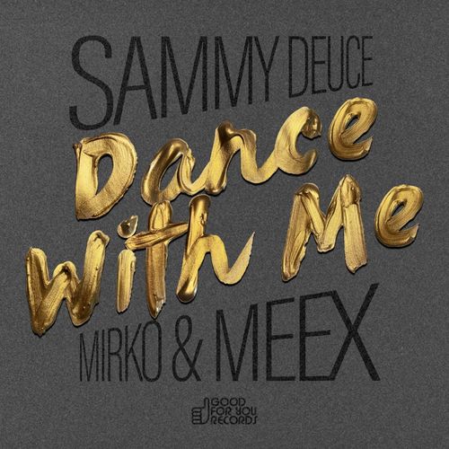 Sammy Deuce, Mirko & Meex - Dance With Me / Good For You Records