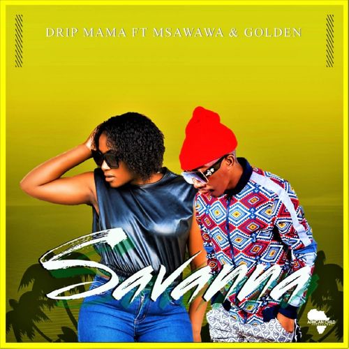 Drip Mama ft Msawawa & Golden - Savanna / Baainar Digital