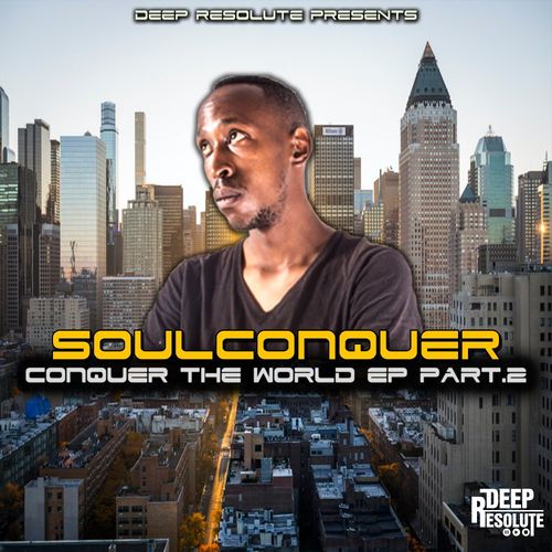 Soulconquer - ConQuer The World EP, Pt. 2 / Deep Resolute (PTY) LTD