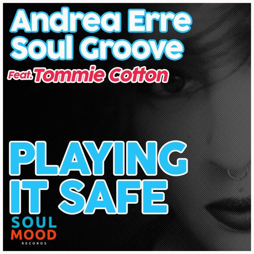 Andrea Erre & Soul Groove - Playing It Safe (feat Tommie Cotton) / Soul Mood Records