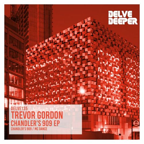 Trevor Gordon - Chandler's 909 EP / Delve Deeper Recordings