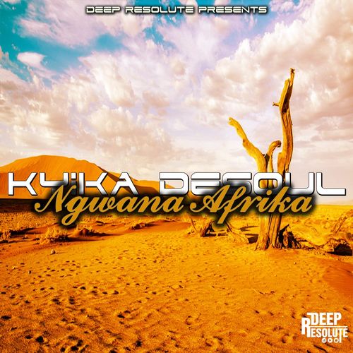 Kyika DeSoul - Ngwana Afrika (Exotic Soft Touch) / Deep Resolute (PTY) LTD