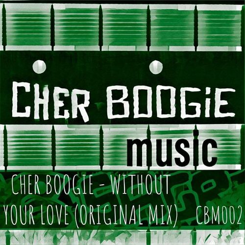 Cher Boogie - Without Your Love / Cher Boogie Music