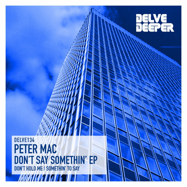 Peter Mac - Don't Say Somethin' EP / Delve Deeper Recordings