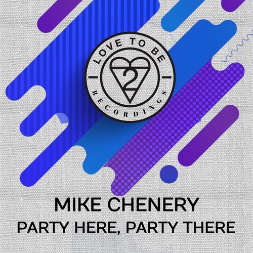 Mike Chenery - Party Here, Party There / Love To Be Recordings