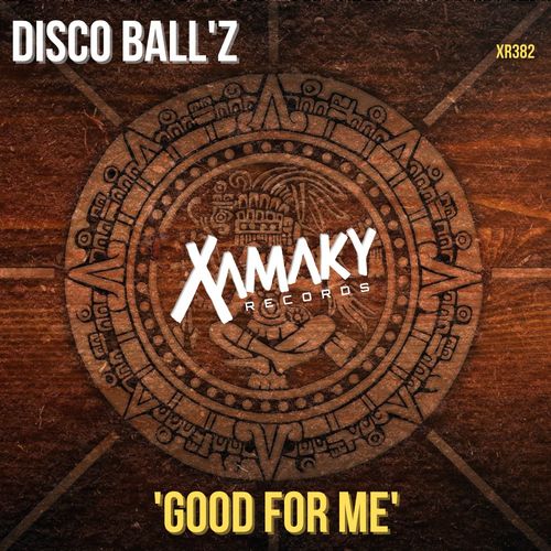 Disco Ball'z - Good For Me / Xamaky Records