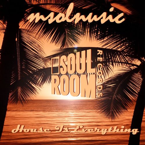 Msolnusic - House Is Everything / Soul Room Records