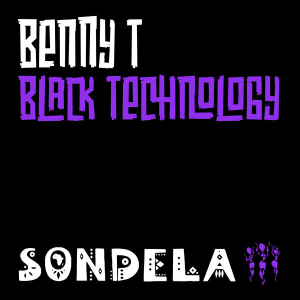 Benny T - Black Technology / Sondela Recordings