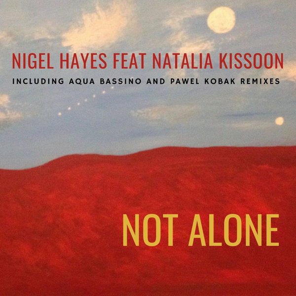 Nigel Hayes feat.Natalia Kissoon - Not Alone / Astrolife Recordings