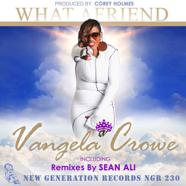 Vangela Crowe - What A Friend (Remix) / New Generation Records