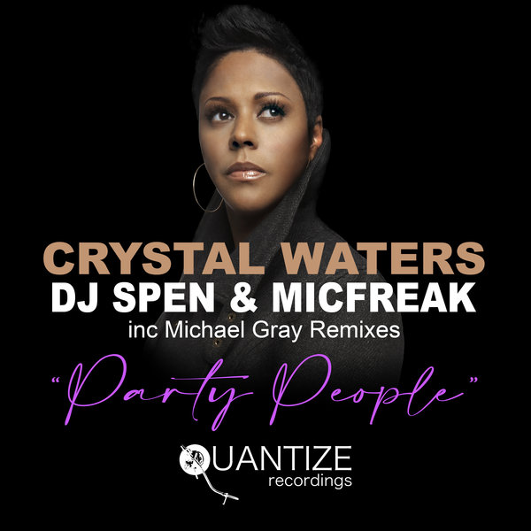 Crystal Waters, DJ Spen & MicFreak - Party People (Includes Michael Gray Remixes) / Quantize Recordings