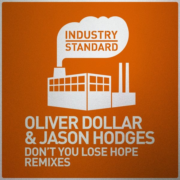 Oliver $ & Jason Hodges - Don't You Lose Hope Remixes / Industry Standard