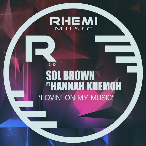 Sol Brown feat. Hannah Khemoh - Lovin' On My Music / Rhemi Music