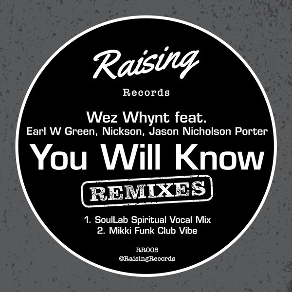 Wez Whynt ft Earl W. Green, Jason Nicholson Porter & Nickson - You Will Know (The Remixes) / Raising Records