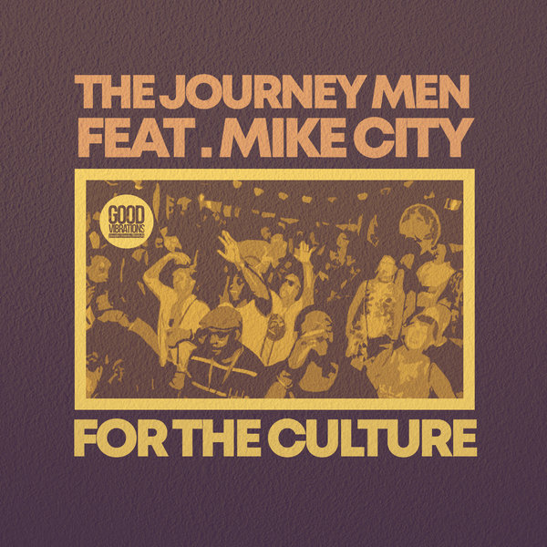 The Journey Men feat. Mike City - For The Culture / Good Vibrations Music