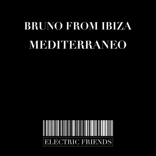 Bruno from Ibiza - Mediterraneo / ELECTRIC FRIENDS MUSIC