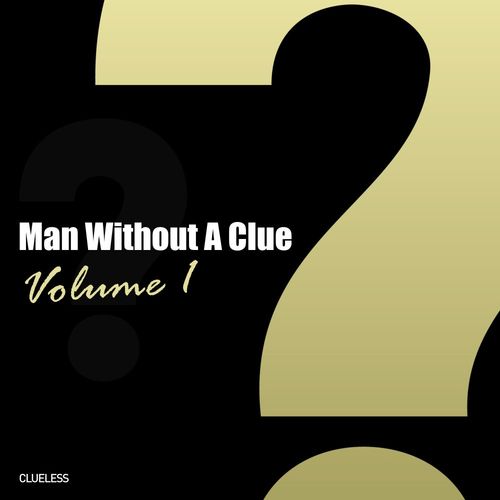 Man Without A Clue - Volume 01 / Clueless Music