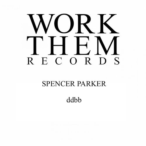 Spencer Parker - Ddbb / Work Them Records