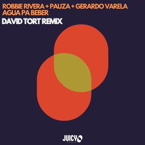 Robbie Rivera & PAUZA - Agua Pa Beber - David Tort Remix / Juicy Music