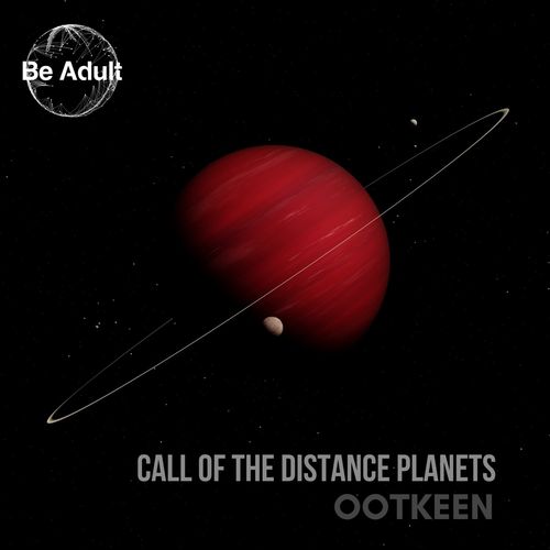 Ootkeen - Call of the Distance Planets / Be Adult Music