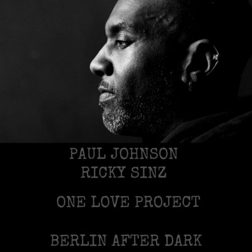 Paul Johnson & Ricky Sinz - One Love Project / Berlin After Dark