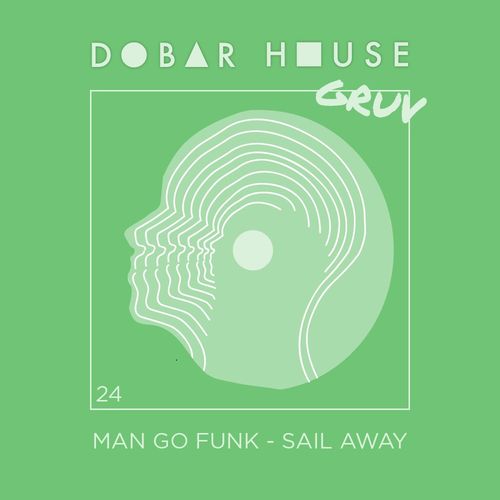 Man Go Funk - Sail Away / Dobar House Gruv