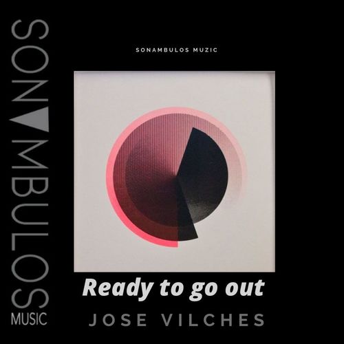 Jose Vilches - Ready to go out / Sonambulos Muzic