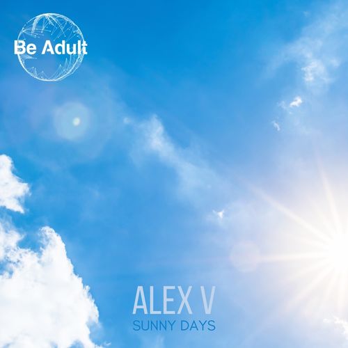 Alex V - Sunny Days / Be Adult Music