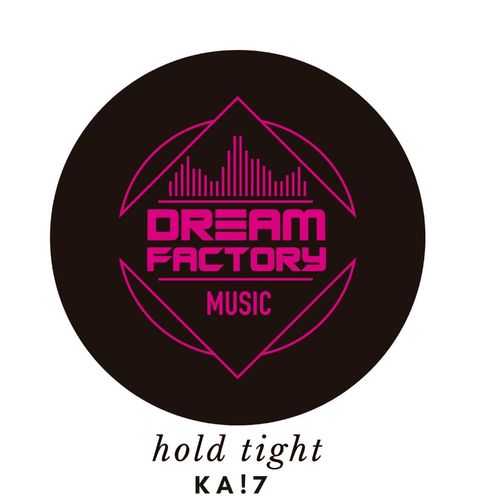 KA!7 - hold tight / Dream Factory Music