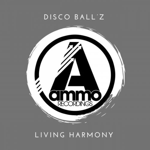 Disco Ball'z - Living Harmony / Ammo Recordings
