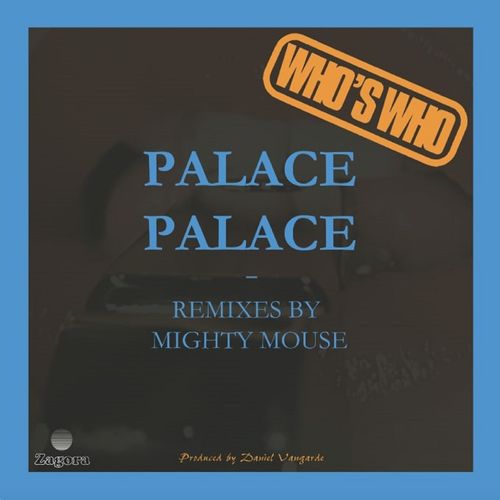 Who's Who - Palace Palace (Mighty Mouse Remixes) / Zagora