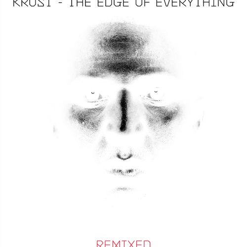 Krust - The Edge Of Everything - Remixed / Crosstown Rebels