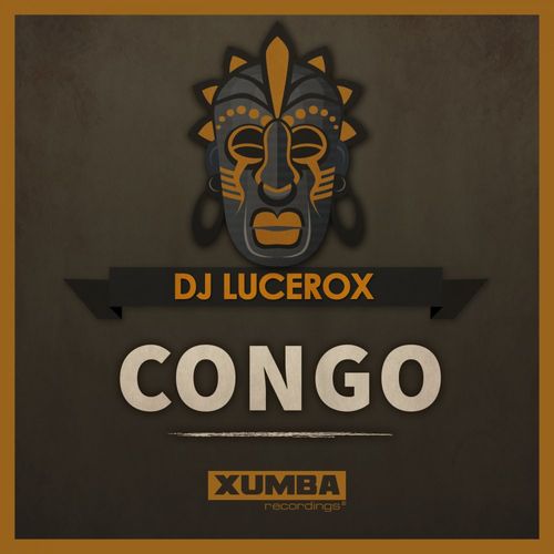 DJ Lucerox - Congo / Xumba Recordings