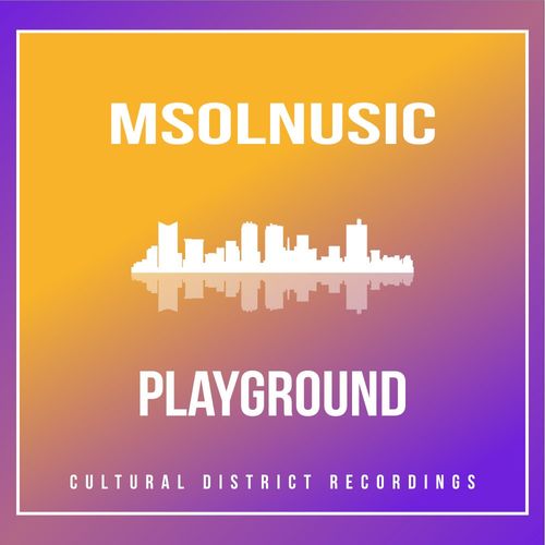Msolnusic - Playground / Cultural District Recordings