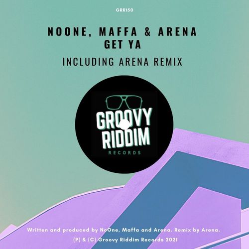 NOONE, Maffa, Arena - Get Ya / Groovy Riddim Records