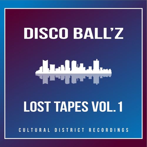 Disco Ball'z - Lost Tapes, Vol. 1 / Cultural District Recordings