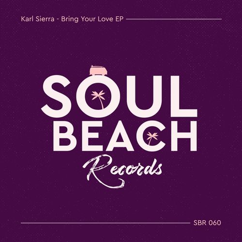 Karl Sierra - Bring Your Love EP / Soul Beach Records