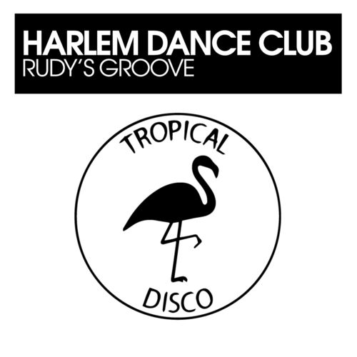 Harlem Dance Club - Rudy's Groove / Tropical Disco Records