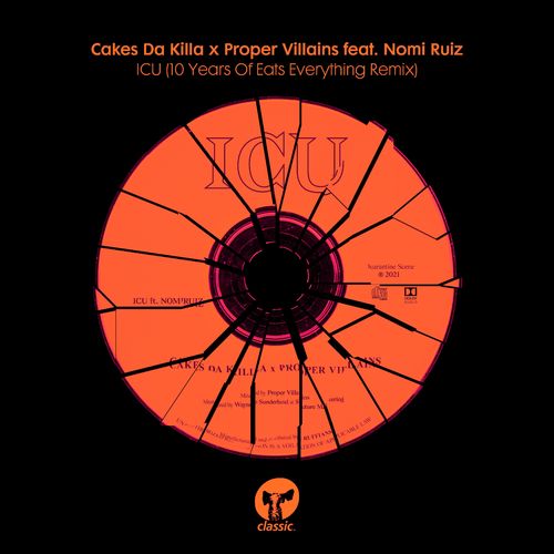 Cakes Da Killa X Proper Villains - ICU (feat. Nomi Ruiz) (10 Years Of Eats Everything Remix) / Classic Music Company