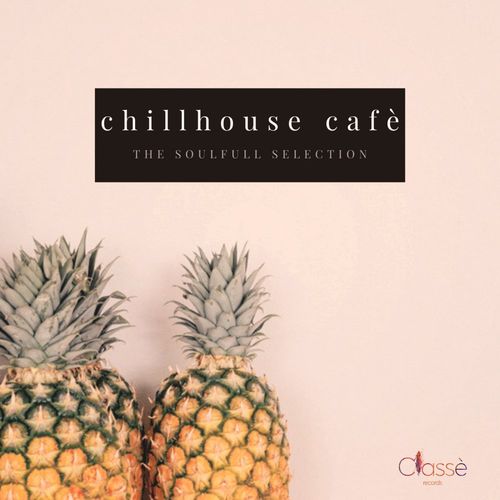 VA - ChillHouse Cafè - The Soulfull Selection / Classè Records