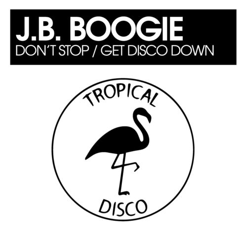 J.B. Boogie - Don't Stop / Get Disco Down / Tropical Disco Records