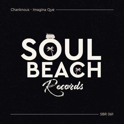 Chanknous - Imagina Que / Soul Beach Records