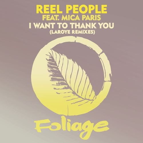 Reel People ft Mica Paris - I Want To Thank You (Laroye Remixes) / Foliage Records