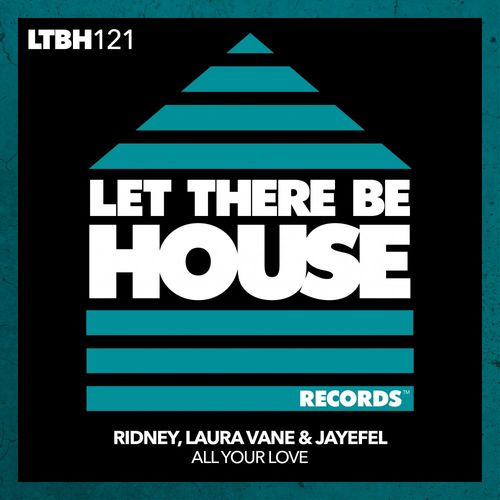 Ridney, Laura Vane, Jayefel - All Your Love / Let There Be House Records
