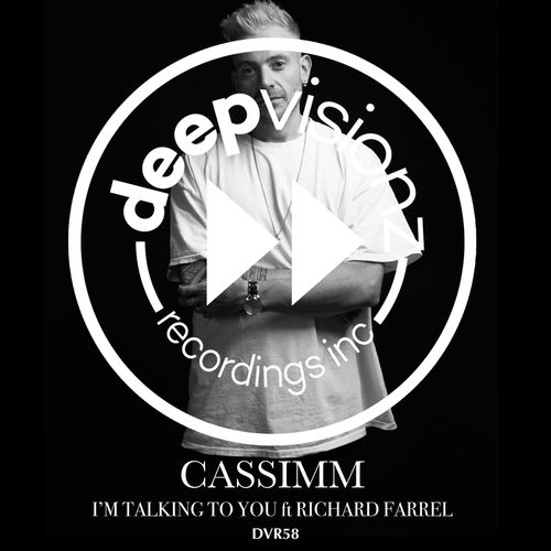CASSIMM - I'm Talking To You (feat. Richard Farrell) / Deepvisionz