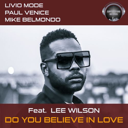 Livio Mode, Mike Belmondo, Paul Venice, Lee Wilson - Do You Believe in Love / Capitaldisko