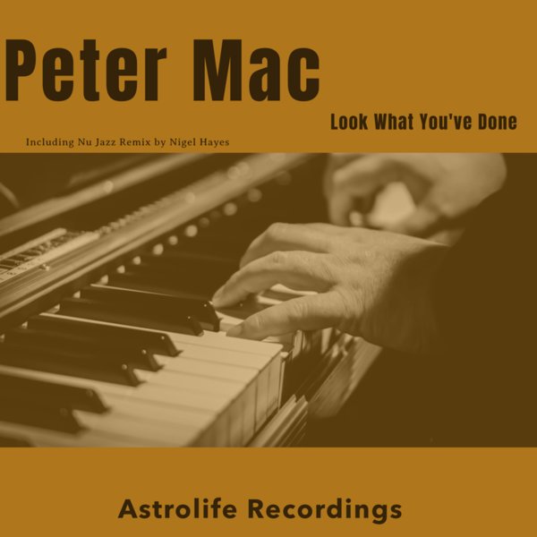Peter Mac - Look What You've Done / Astrolife Recordings