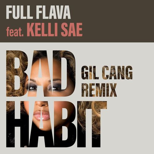 Full Flava ft Kelli Sae - Bad Habit (Gil Cang Remix) / Dome Records Ltd